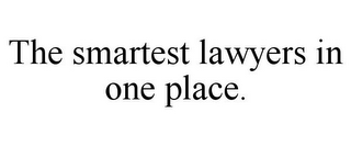 THE SMARTEST LAWYERS IN ONE PLACE.