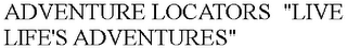 ADVENTURE LOCATORS  "LIVE LIFE'S ADVENTURES"