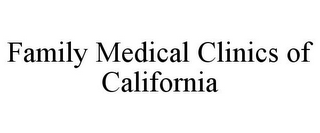 FAMILY MEDICAL CLINICS OF CALIFORNIA