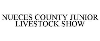 NUECES COUNTY JUNIOR LIVESTOCK SHOW