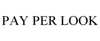 PAY PER LOOK