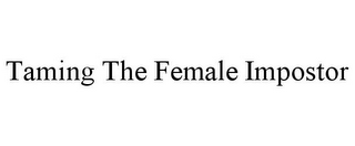 TAMING THE FEMALE IMPOSTOR