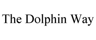 THE DOLPHIN WAY