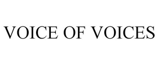 VOICE OF VOICES