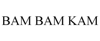 BAM BAM KAM