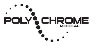 POLY CHROME MEDICAL