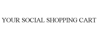 YOUR SOCIAL SHOPPING CART