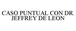 CASO PUNTUAL CON DR. JEFFREY DE LEON