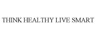 THINK HEALTHY LIVE SMART