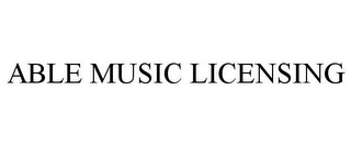 ABLE MUSIC LICENSING