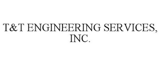 T&T ENGINEERING SERVICES, INC.