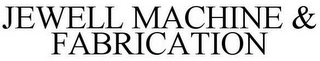 JEWELL MACHINE & FABRICATION