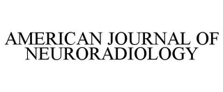 AMERICAN JOURNAL OF NEURORADIOLOGY