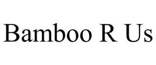 BAMBOO R US
