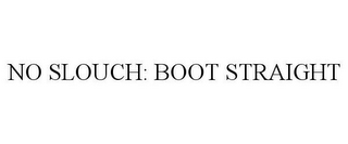 NO SLOUCH: BOOT STRAIGHT