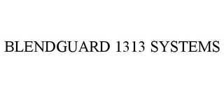 BLENDGUARD 1313 SYSTEMS