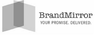 BRANDMIRROR YOUR PROMISE. DELIVERED.