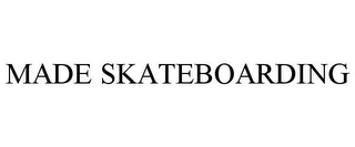 MADE SKATEBOARDING