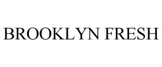 BROOKLYN FRESH