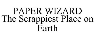 PAPER WIZARD THE SCRAPPIEST PLACE ON EARTH