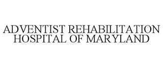 ADVENTIST REHABILITATION HOSPITAL OF MARYLAND