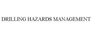 DRILLING HAZARDS MANAGEMENT