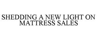 SHEDDING A NEW LIGHT ON MATTRESS SALES