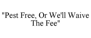 "PEST FREE, OR WE'LL WAIVE THE FEE"