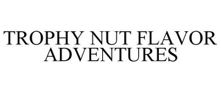 TROPHY NUT FLAVOR ADVENTURES