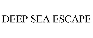 DEEP SEA ESCAPE