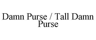 DAMN PURSE / TALL DAMN PURSE