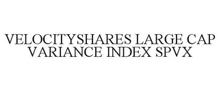 VELOCITYSHARES LARGE CAP VARIANCE INDEX SPVX