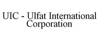 UIC - ULFAT INTERNATIONAL CORPORATION