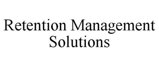 RETENTION MANAGEMENT SOLUTIONS