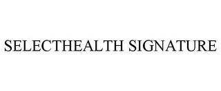 SELECTHEALTH SIGNATURE