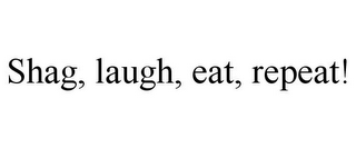 SHAG, LAUGH, EAT, REPEAT!