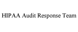 HIPAA AUDIT RESPONSE TEAM