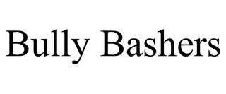 BULLY BASHERS