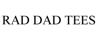 RAD DAD TEES