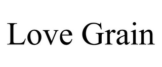 LOVE GRAIN