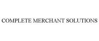 COMPLETE MERCHANT SOLUTIONS