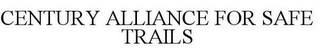 CENTURY ALLIANCE FOR SAFE TRAILS