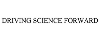 DRIVING SCIENCE FORWARD