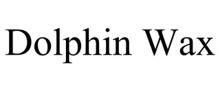DOLPHIN WAX