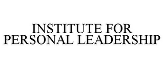 INSTITUTE FOR PERSONAL LEADERSHIP