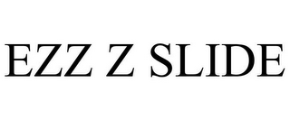 EZZ Z SLIDE