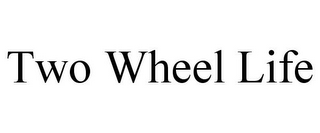 TWO WHEEL LIFE
