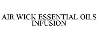 AIR WICK ESSENTIAL OILS INFUSION