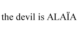 THE DEVIL IS ALAÏA