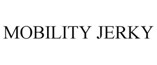 MOBILITY JERKY